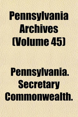 Book cover for Pennsylvania Archives (Volume 45)