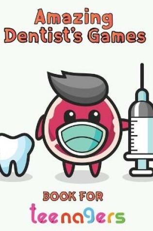 Cover of Amazing Dentist's Games Book For Teenagers