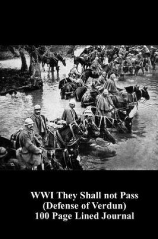 Cover of Wwi They Shall Not Pass (Defense of Verdun) 100 Page Lined Journal