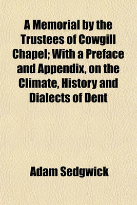 Book cover for A Memorial by the Trustees of Cowgill Chapel; With a Preface and Appendix, on the Climate, History and Dialects of Dent