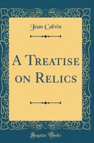 Cover of A Treatise on Relics (Classic Reprint)