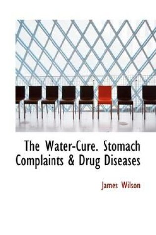 Cover of The Water-Cure. Stomach Complaints & Drug Diseases