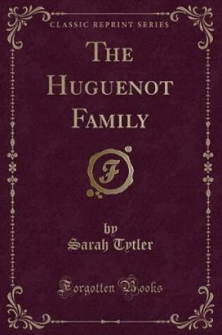 Cover of The Huguenot Family (Classic Reprint)