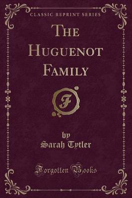 Book cover for The Huguenot Family (Classic Reprint)