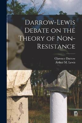 Book cover for Darrow-Lewis Debate on the Theory of Non-Resistance