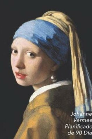 Cover of Johannes Vermeer Planificador de 90 Dias