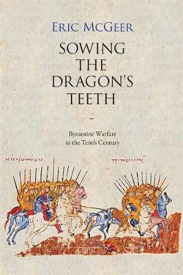 Cover of Sowing the Dragon`s Teeth - Byzantine Warfare in the Tenth Century