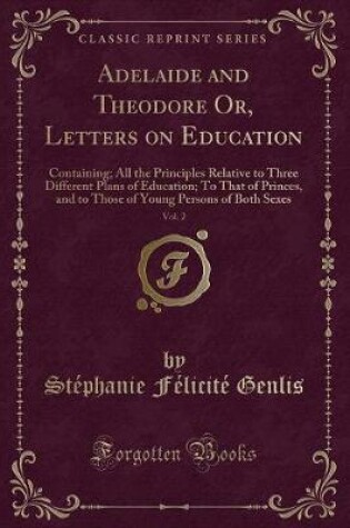 Cover of Adelaide and Theodore Or, Letters on Education, Vol. 2