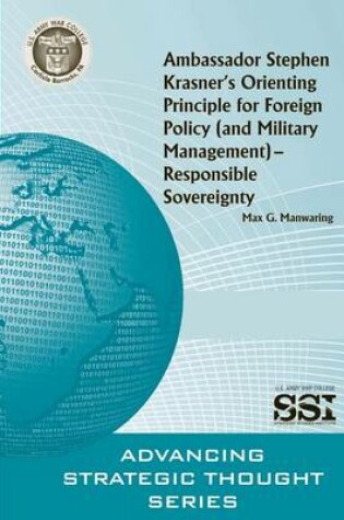 Cover of Ambassador Stephen Krasner's Orienting PrincipleFOR FOREIGN POLICY (AND MILITARY MANAGEMENT)- RESPONSIBLE SOVEREIGNTY