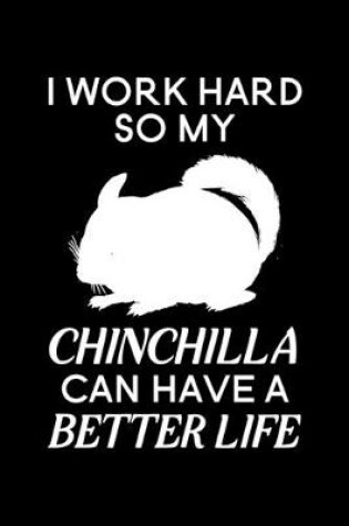 Cover of I Work Hard So My Chinchilla Can Have A Better Life