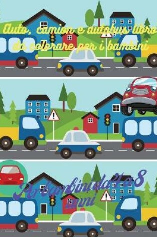 Cover of Auto, camion e autobus da colorare per bambini