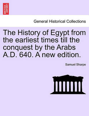 Book cover for The History of Egypt from the Earliest Times Till the Conquest by the Arabs A.D. 640. a New Edition.