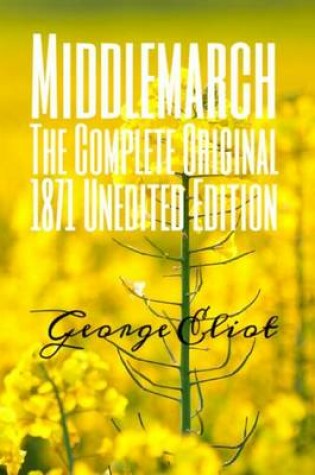 Cover of Middlemarch, the Complete Original 1871 Unedited Edition