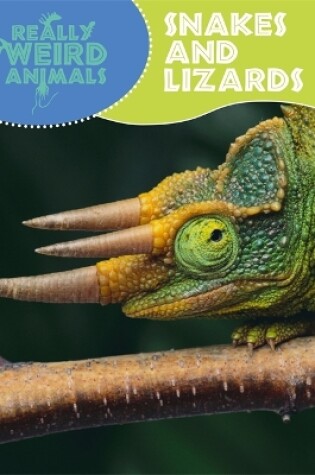 Cover of Really Weird Animals: Snakes and Lizards