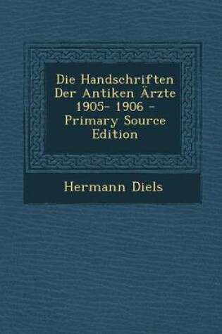 Cover of Die Handschriften Der Antiken Arzte 1905- 1906