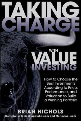 Book cover for Taking Charge with Value Investing: How to Choose the Best Investments According to Price, Performance, & Valuation to Build a Winning Portfolio