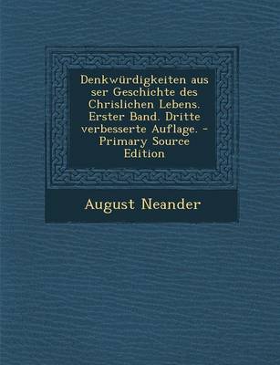 Book cover for Denkwurdigkeiten Aus Ser Geschichte Des Chrislichen Lebens. Erster Band. Dritte Verbesserte Auflage.