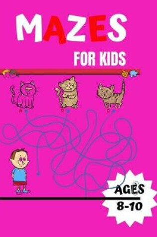Cover of mazes for kids ages 8-10