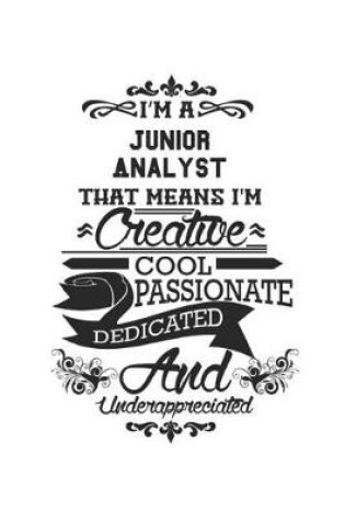 Cover of I'm A Junior Analyst That Means I'm Creative Cool Passionate Dedicated And Underappreciated