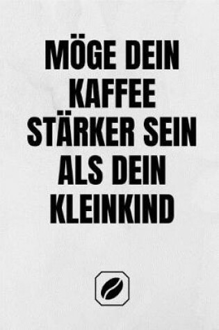 Cover of Moege Dein Kaffee Starker Sein ALS Dein Kleinkind