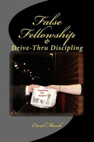 Cover of False Fellowship And Drive-Thru Discipling