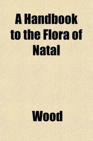 Cover of A Handbook to the Flora of Natal