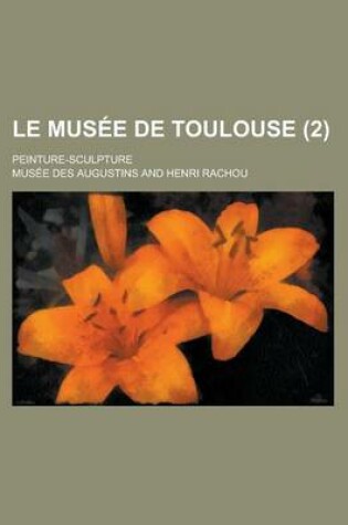 Cover of Le Musee de Toulouse; Peinture-Sculpture (2 )