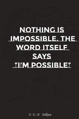 Book cover for Nothing Is Impossible the Word Itself Says I Am Possible