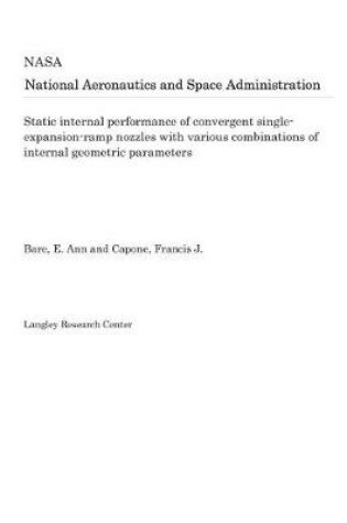 Cover of Static Internal Performance of Convergent Single-Expansion-Ramp Nozzles with Various Combinations of Internal Geometric Parameters