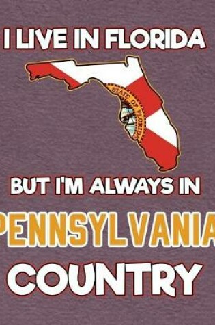 Cover of I Live in Florida But I'm Always in Pennsylvania Country