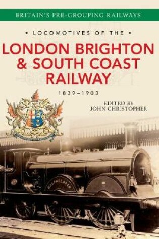 Cover of Locomotives of the London Brighton & South Coast Railway 1839-1903