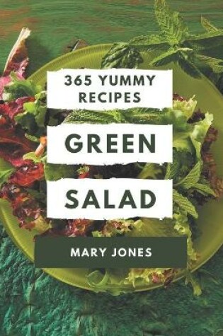 Cover of 365 Yummy Green Salad Recipes
