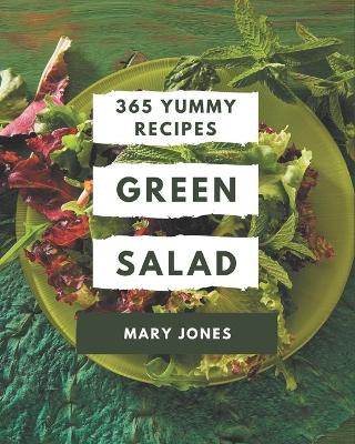 Book cover for 365 Yummy Green Salad Recipes