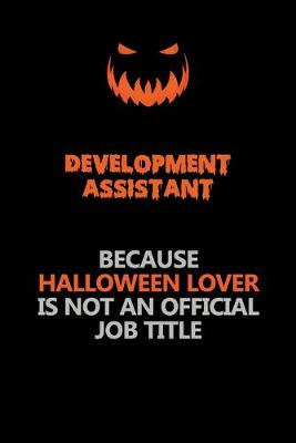 Book cover for Development Assistant Because Halloween Lover Is Not An Official Job Title