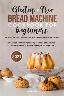 Book cover for Gluten-Free Bread Machine Cookbook For Beginners 2021