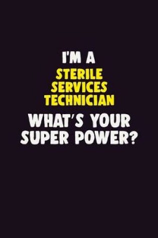 Cover of I'M A Sterile Services Technician, What's Your Super Power?