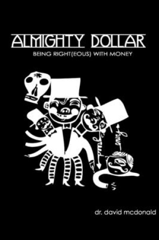 Cover of Almighty Dollar: Being Right(eous) with Money