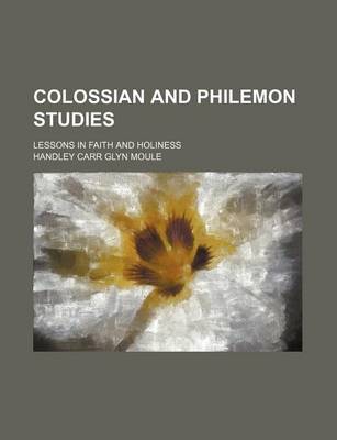 Book cover for Colossian and Philemon Studies; Lessons in Faith and Holiness