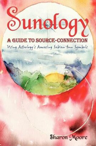 Cover of Sunology ] a Guide to Source Connection (Using Astrology's Amazing Sabian Sun Symbols)