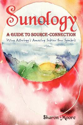 Book cover for Sunology ] a Guide to Source Connection (Using Astrology's Amazing Sabian Sun Symbols)