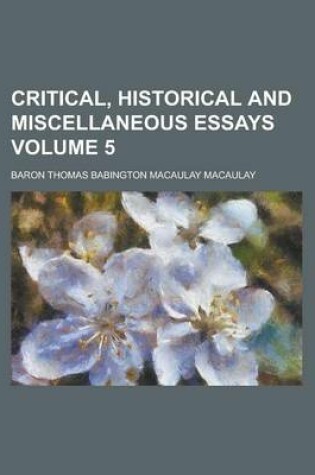 Cover of Critical, Historical and Miscellaneous Essays Volume 5