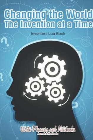 Cover of Changing the World the Invention at a Time