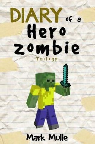 Cover of Diary of a Hero Zombie Trilogy (An Unofficial Minecraft Book for Kids Ages 9 - 12 (Preteen)