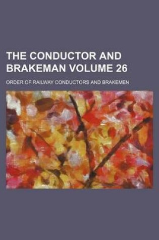 Cover of The Conductor and Brakeman Volume 26