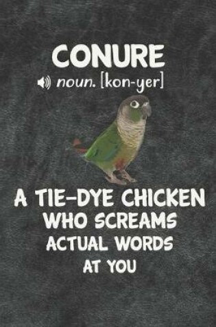 Cover of Conure A Tie-Dye Chicken Who Screams Actual Words At You Notebook Journal