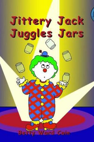 Cover of Jittery Jack Juggles Jars