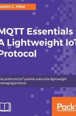 Cover of MQTT Essentials - A Lightweight IoT Protocol