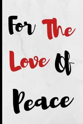 Book cover for For The Love Of Peace