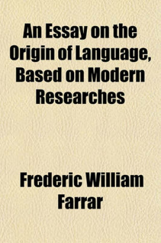 Cover of An Essay on the Origin of Language, Based on Modern Researches