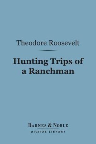 Cover of Hunting Trips of a Ranchman (Barnes & Noble Digital Library)